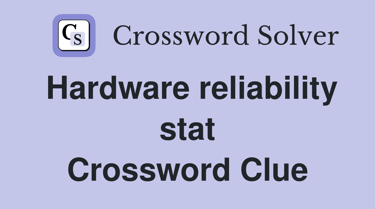 Hardware reliability stat Crossword Clue