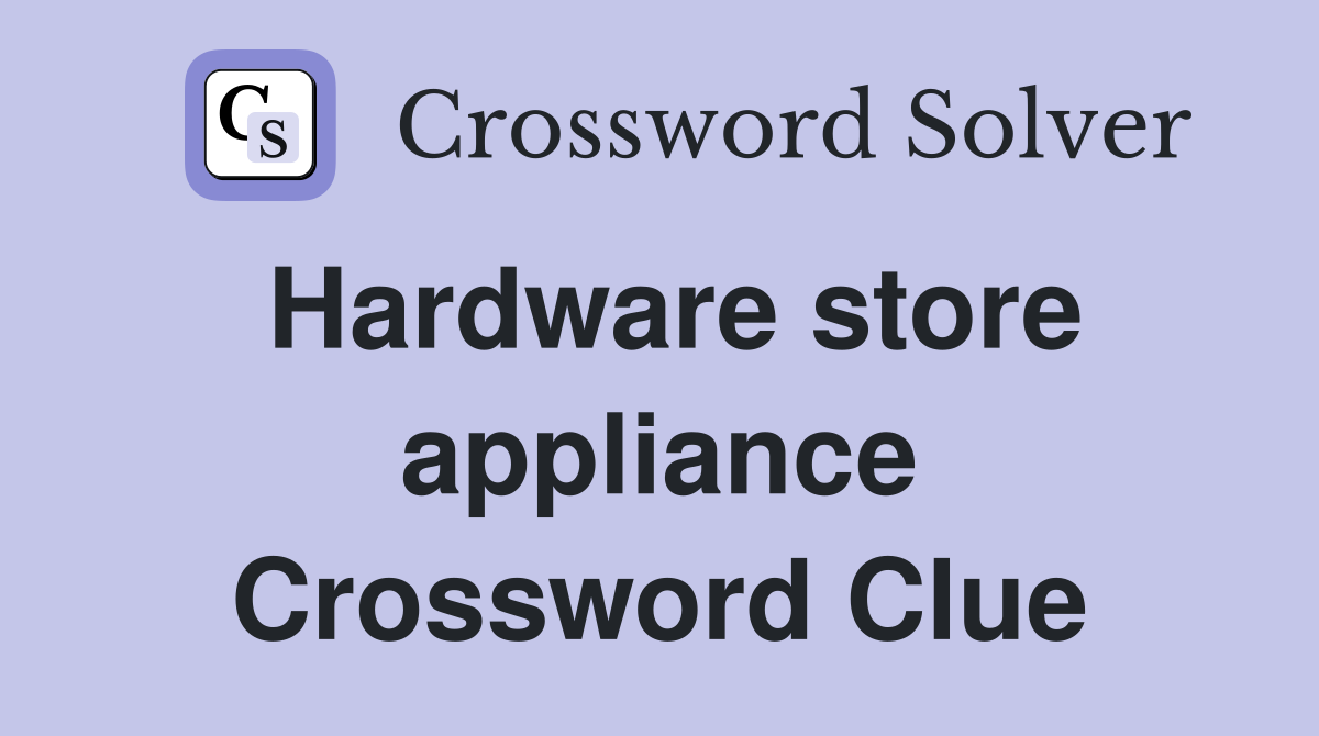 Hardware store appliance Crossword Clue