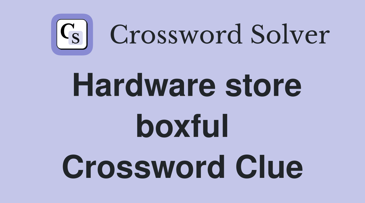 Hardware store boxful Crossword Clue