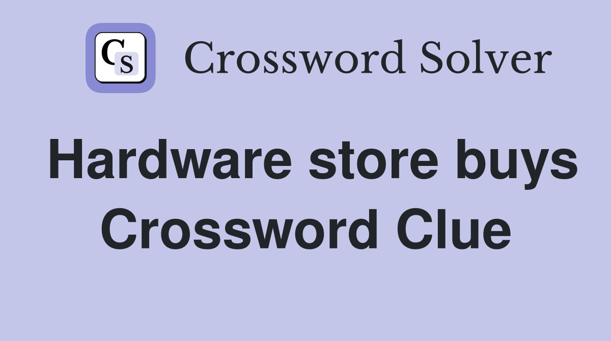 Hardware store buys Crossword Clue