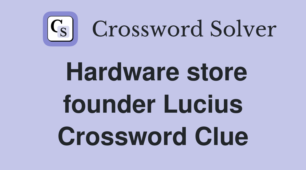 Hardware store founder Lucius Crossword Clue