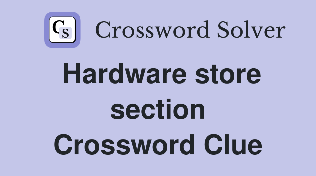 Hardware store section Crossword Clue