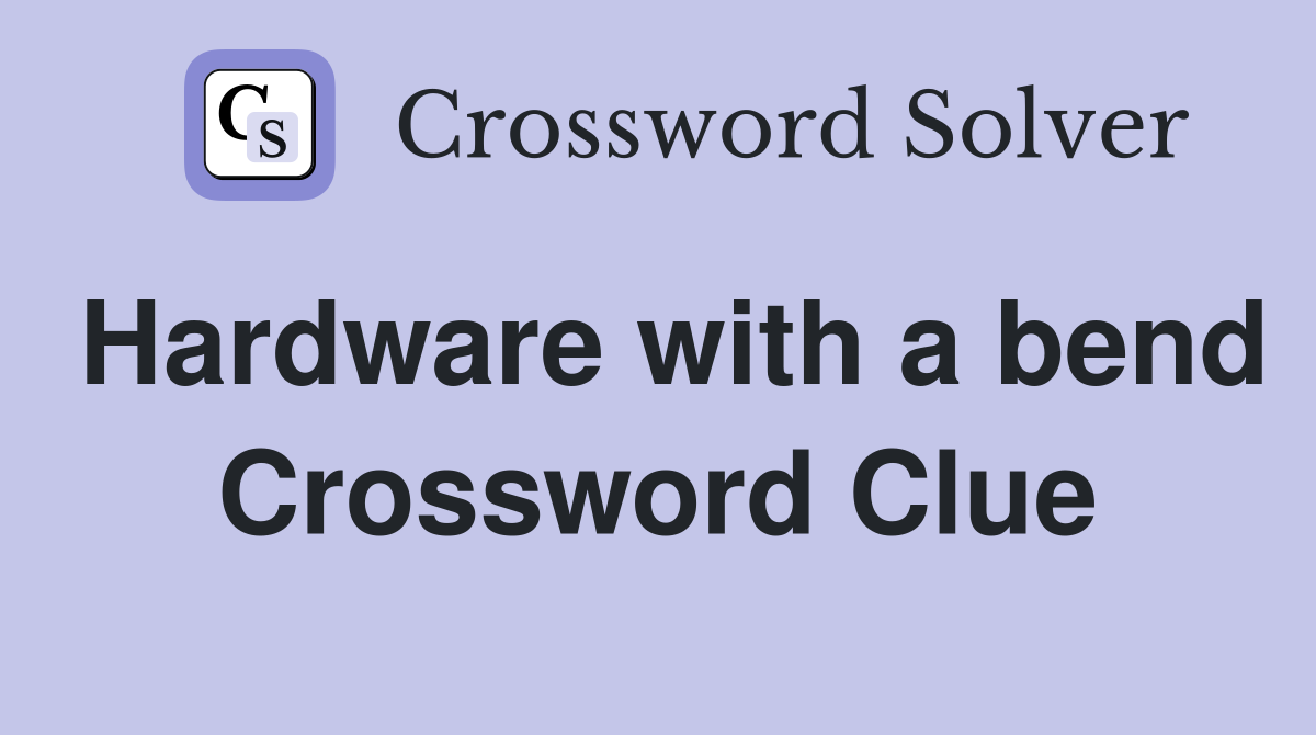 Hardware with a bend Crossword Clue