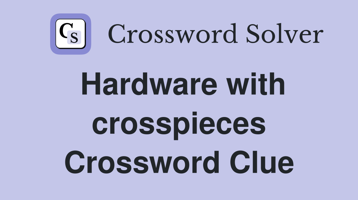 Hardware with crosspieces Crossword Clue