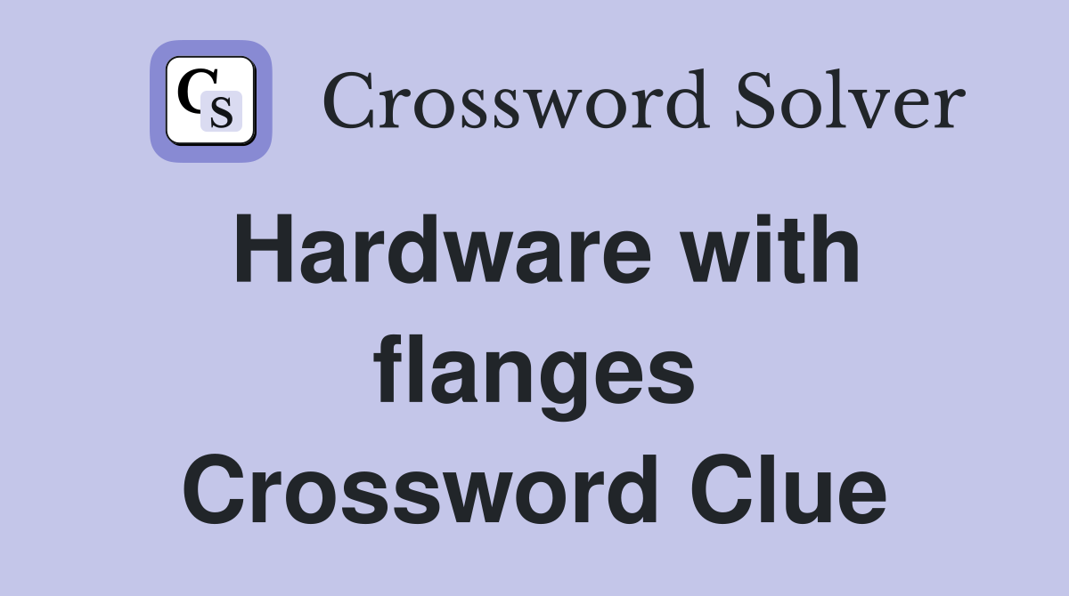 Hardware with flanges Crossword Clue