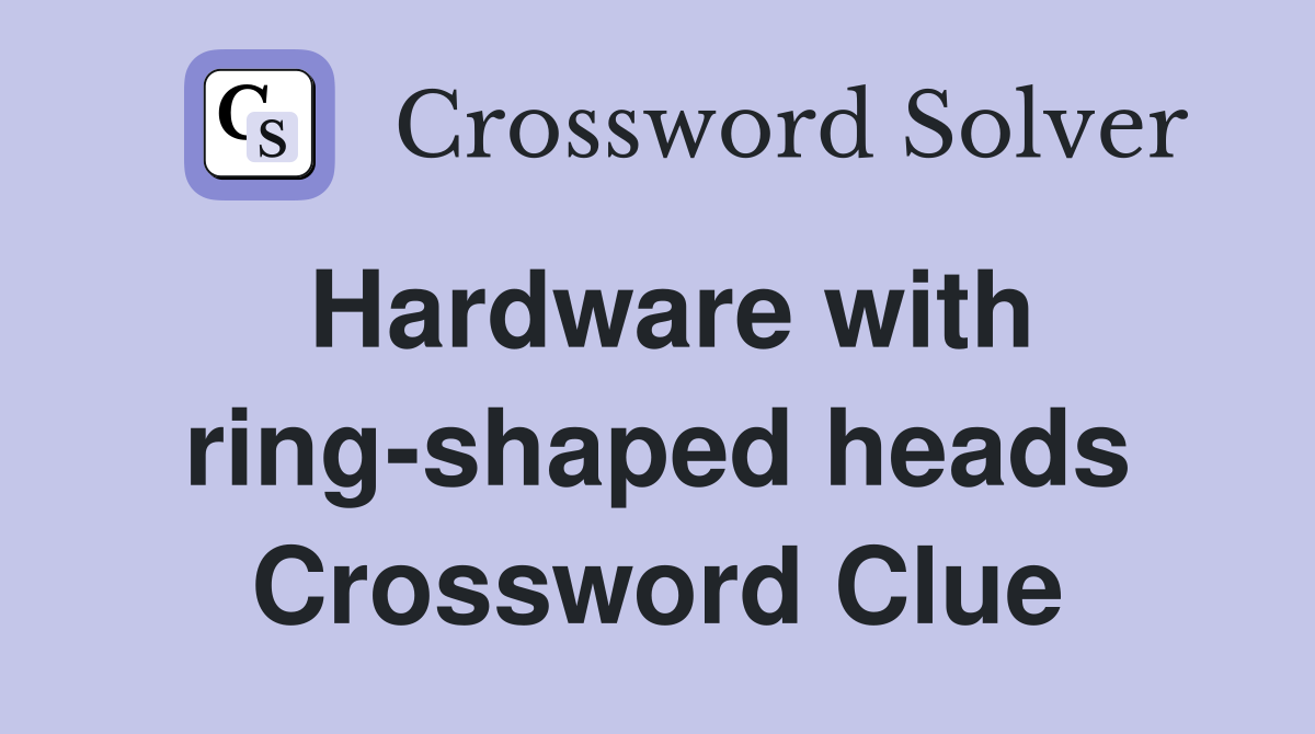 Hardware with ring-shaped heads Crossword Clue
