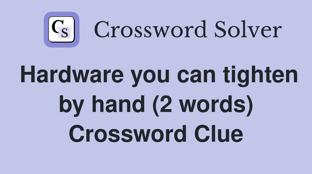 Hardware you can tighten by hand (2 words) Crossword Clue