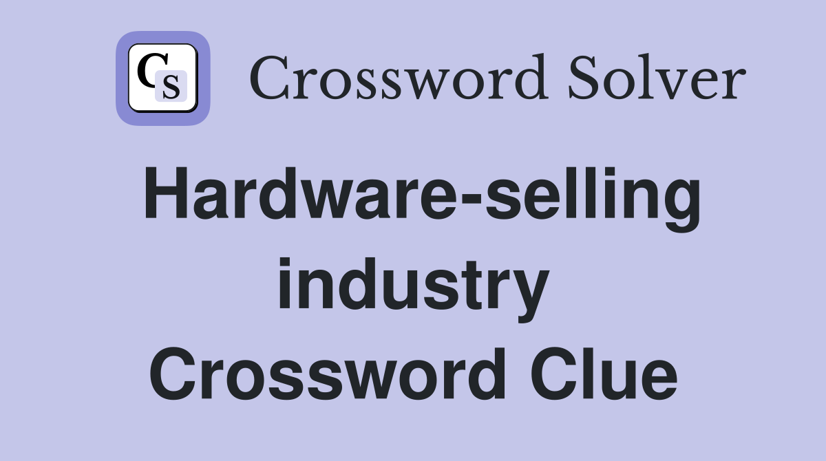 Hardware-selling industry Crossword Clue