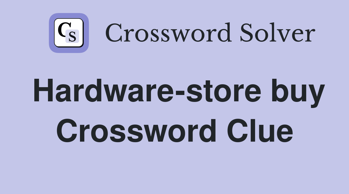 Hardware-store buy Crossword Clue