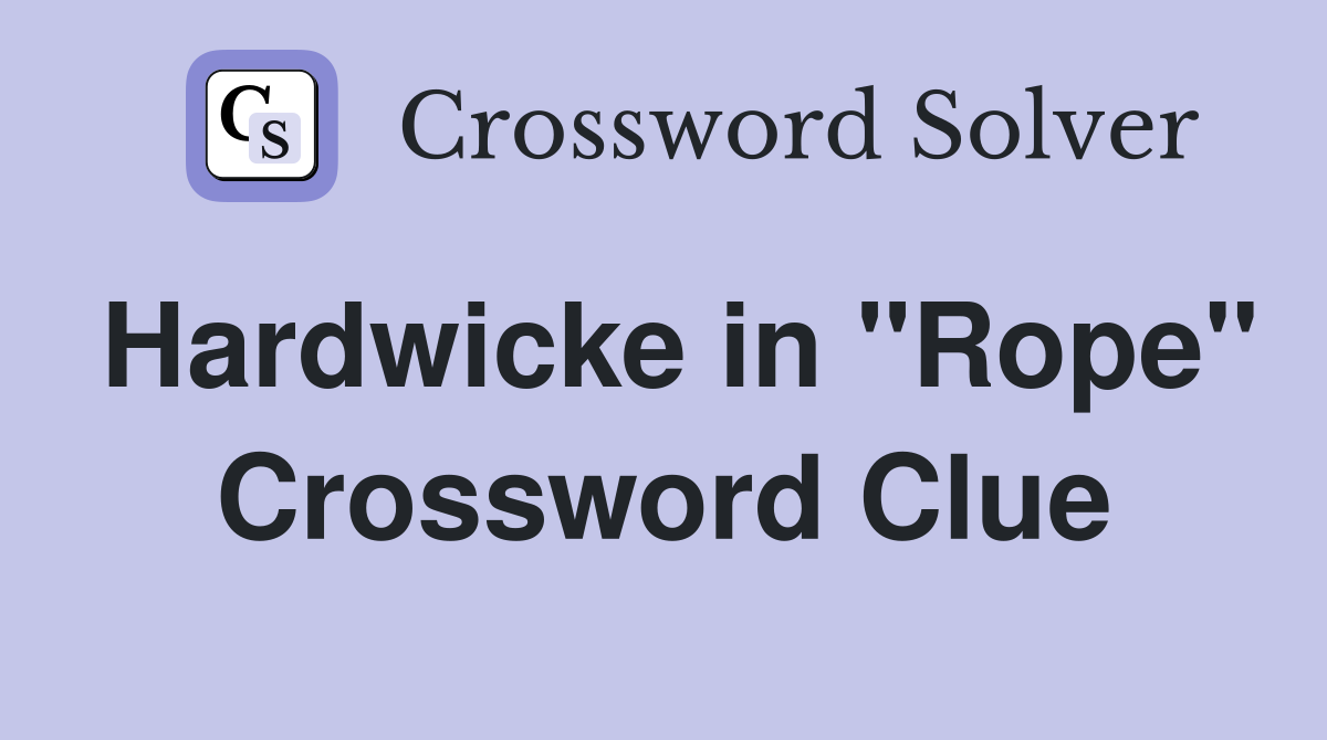 Hardwicke in "Rope" Crossword Clue