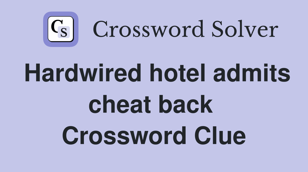 Hardwired hotel admits cheat back  Crossword Clue
