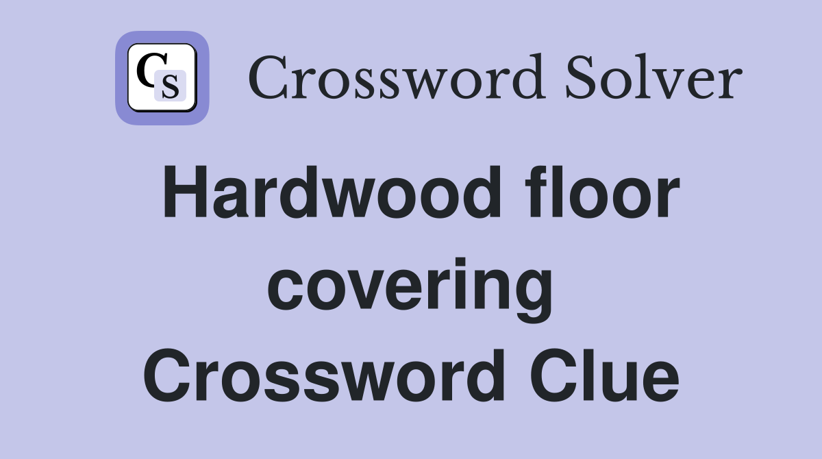 Hardwood floor covering Crossword Clue