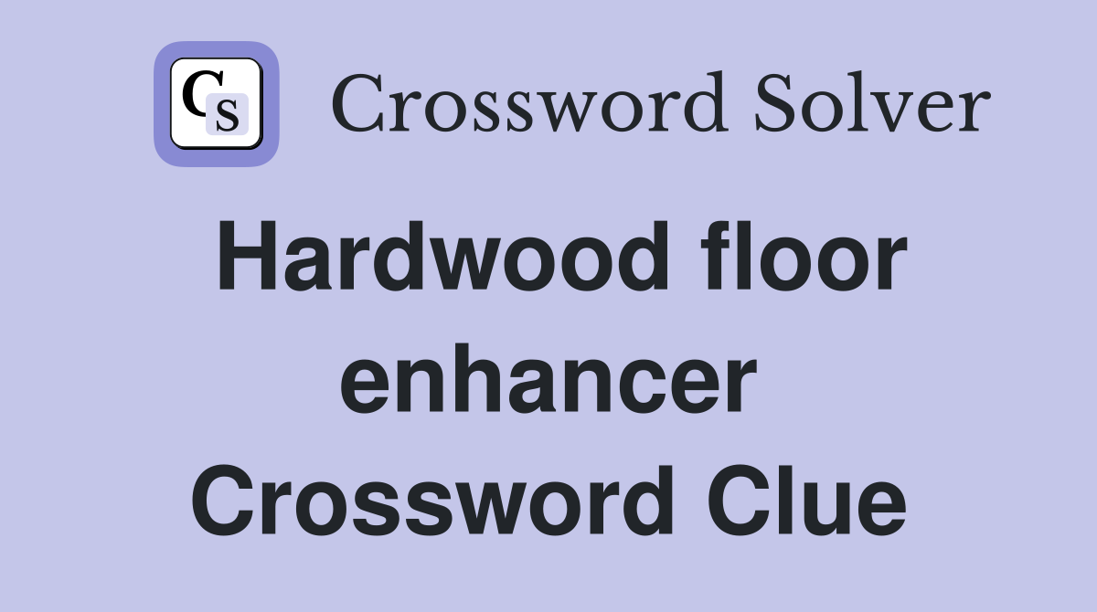 Hardwood floor enhancer Crossword Clue