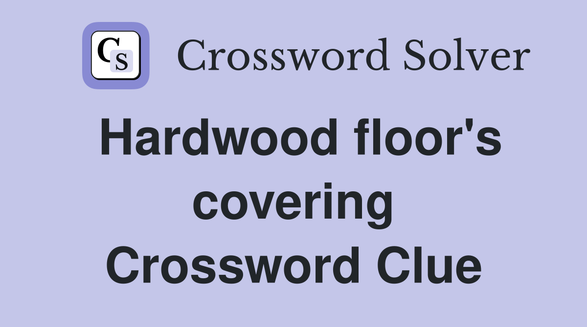 Hardwood floor's covering Crossword Clue