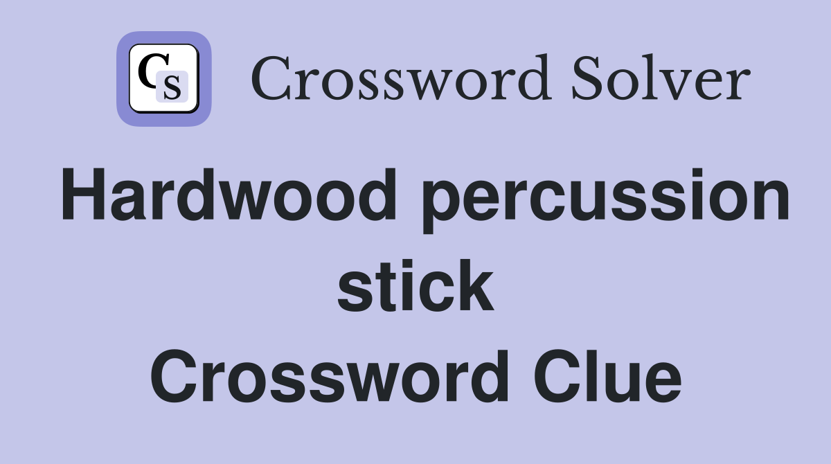 Hardwood percussion stick Crossword Clue