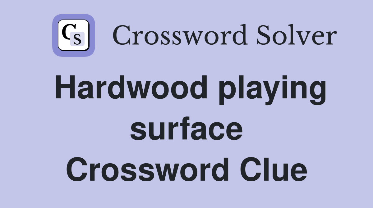 Hardwood playing surface Crossword Clue