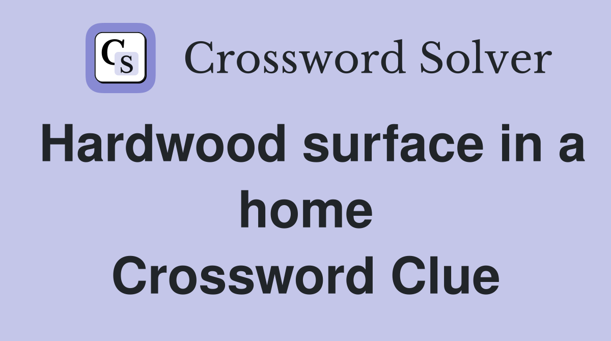 Hardwood surface in a home Crossword Clue