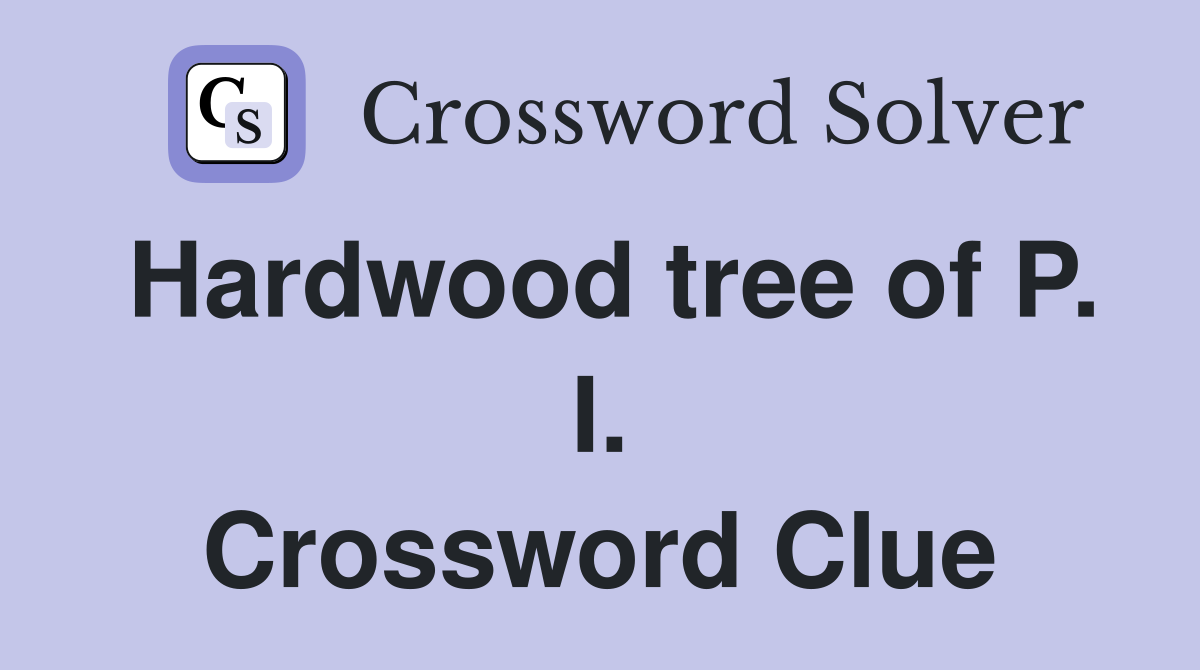 Hardwood tree of P. I. Crossword Clue