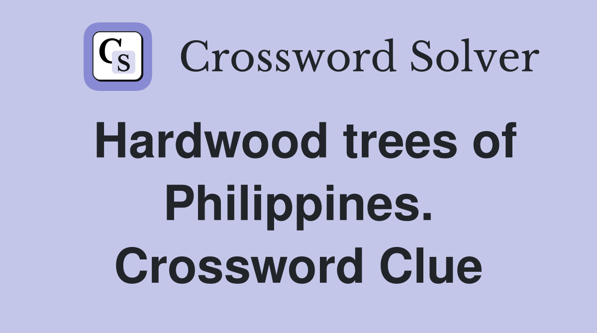 Hardwood trees of Philippines. Crossword Clue