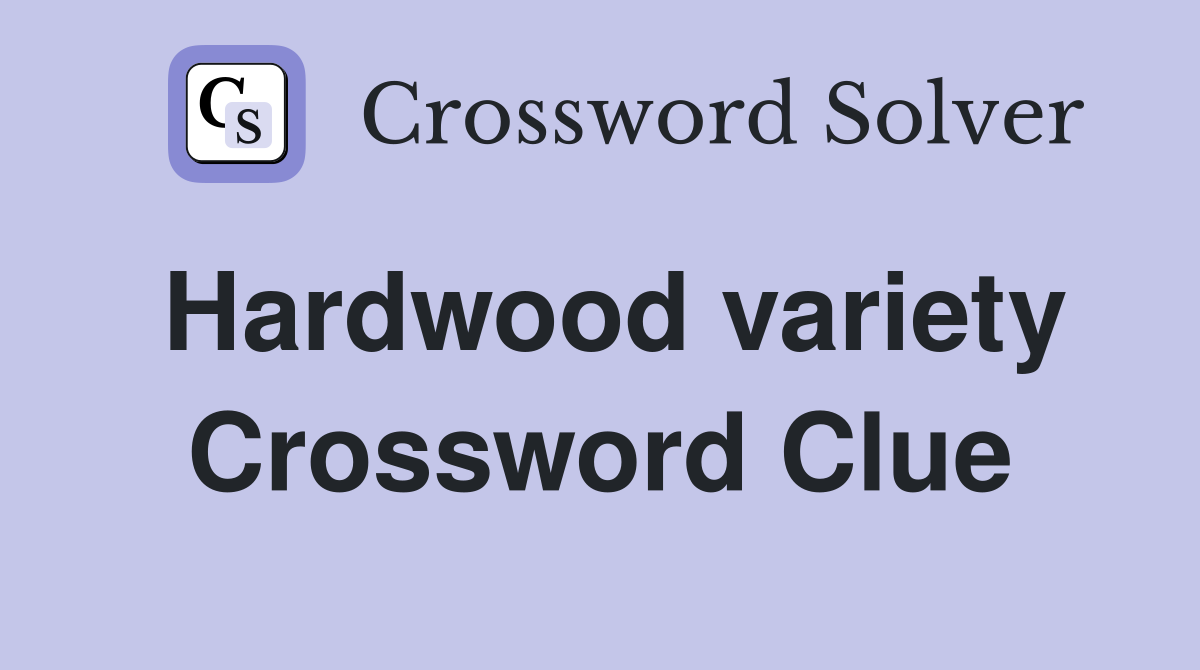 Hardwood variety Crossword Clue