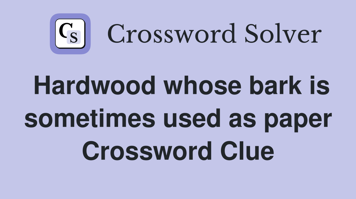 Hardwood whose bark is sometimes used as paper Crossword Clue
