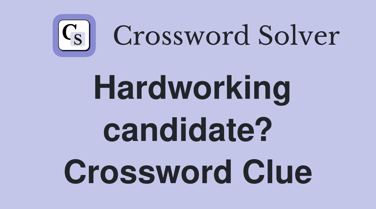 Hardworking candidate? Crossword Clue
