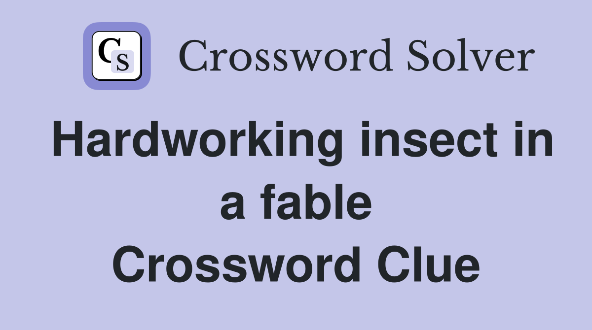 Hardworking insect in a fable Crossword Clue