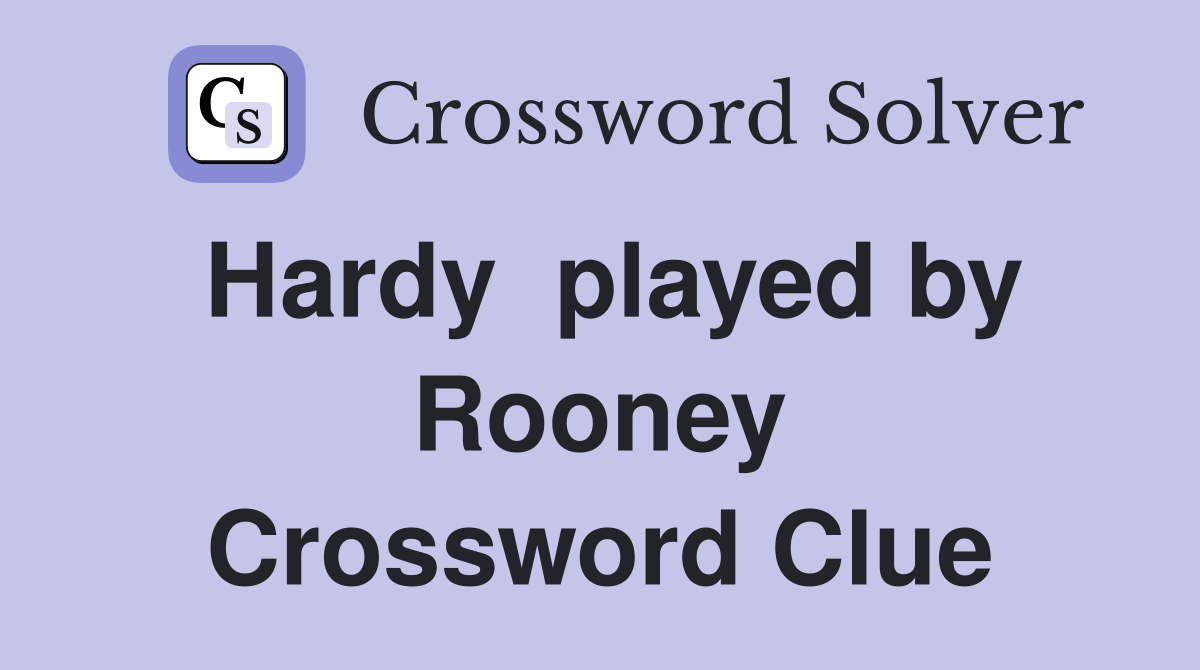 Hardy  played by Rooney Crossword Clue