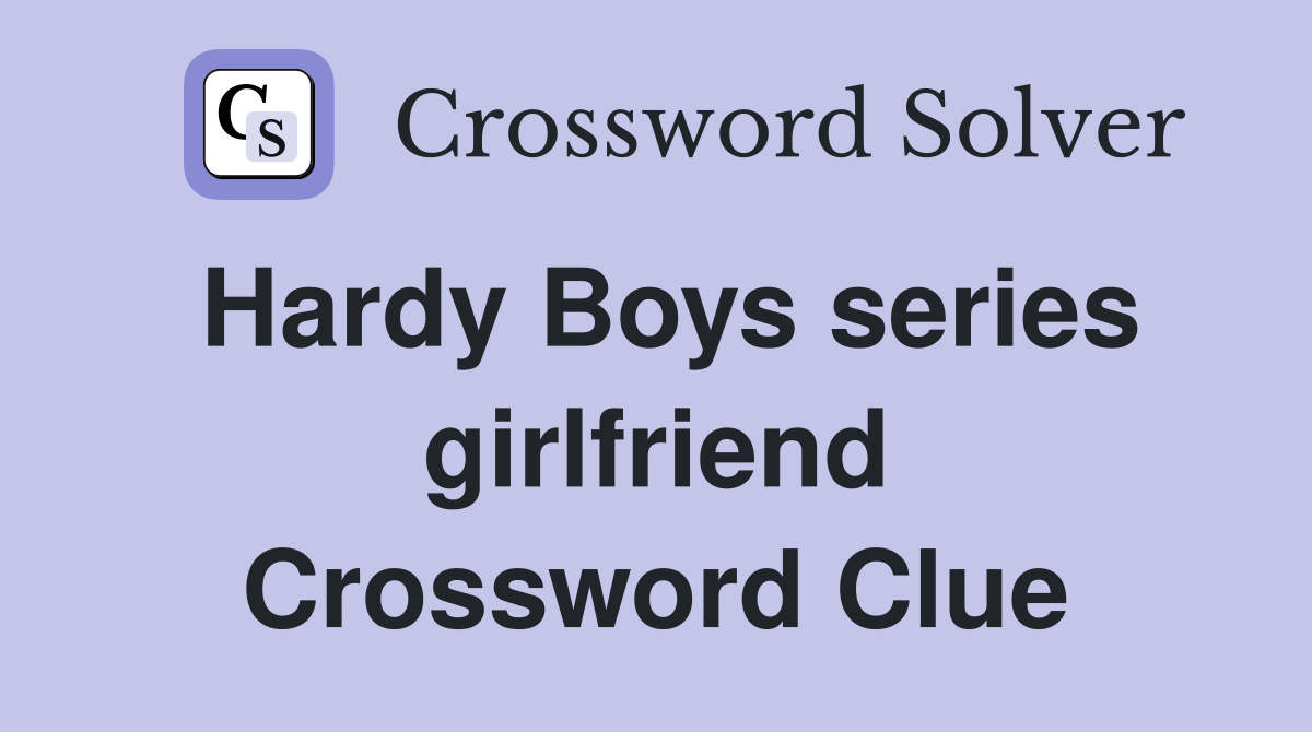 Hardy Boys series girlfriend Crossword Clue