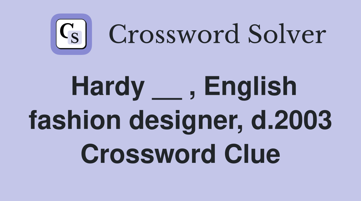 Hardy __ , English fashion designer, d.2003 Crossword Clue