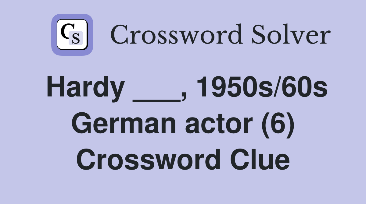 Hardy ___, 1950s/60s German actor (6) Crossword Clue