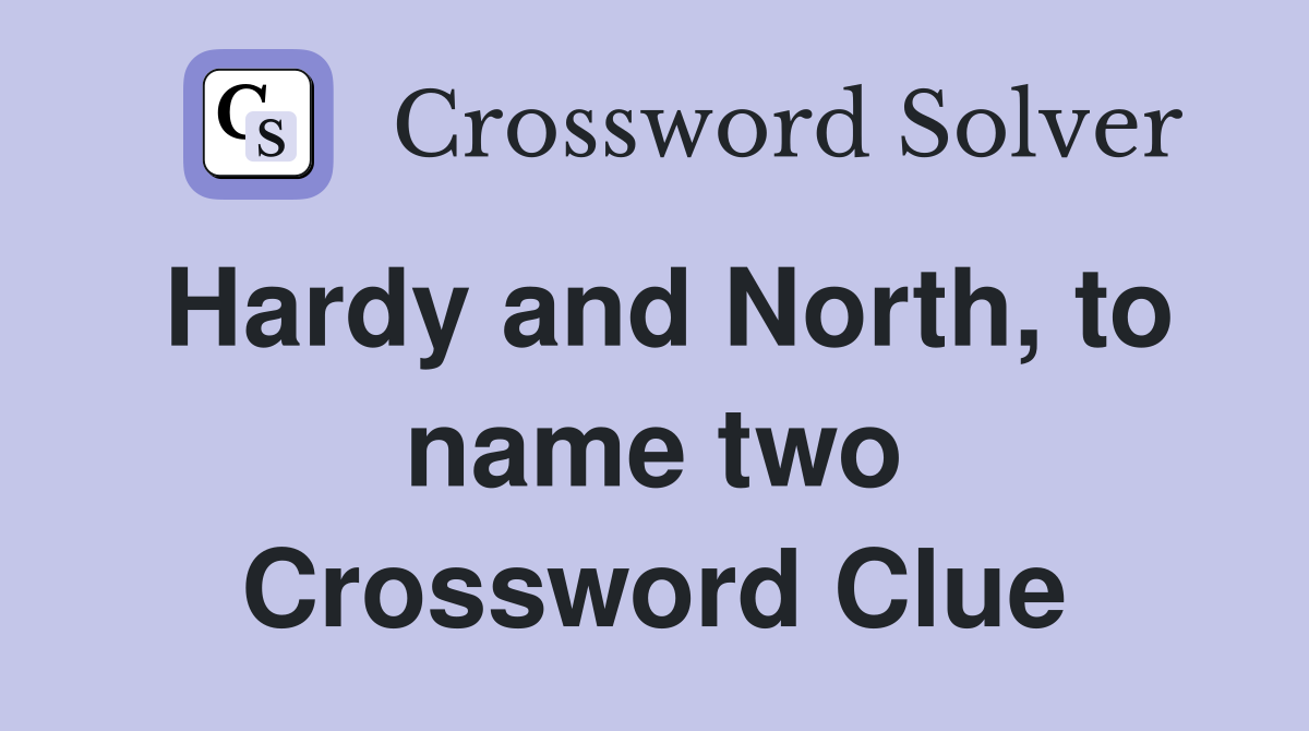 Hardy and North, to name two Crossword Clue