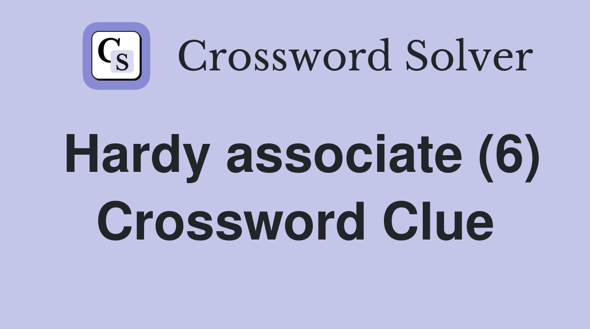 Hardy associate (6) Crossword Clue