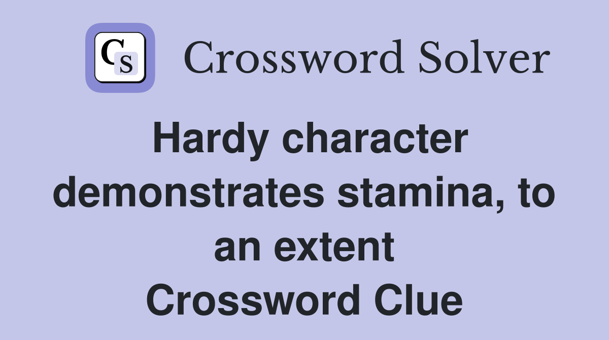 Hardy character demonstrates stamina, to an extent Crossword Clue