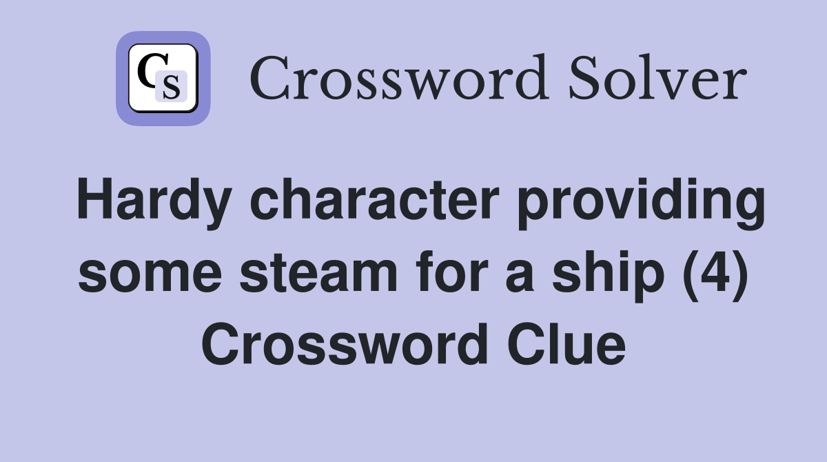 Hardy character providing some steam for a ship (4) Crossword Clue