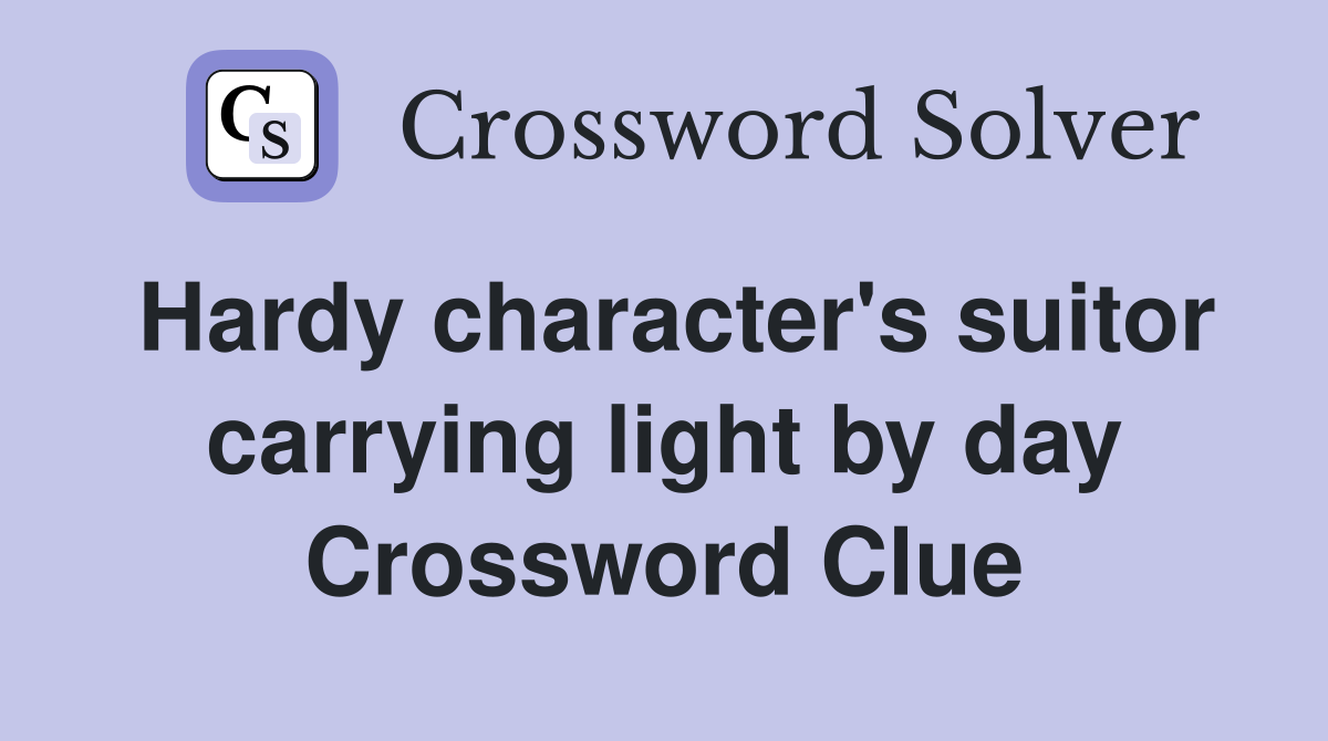 Hardy character's suitor carrying light by day Crossword Clue