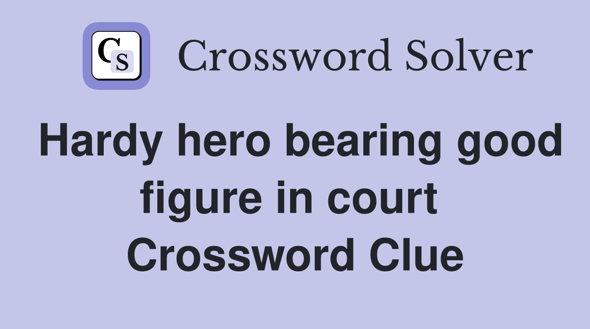 Hardy hero bearing good figure in court  Crossword Clue
