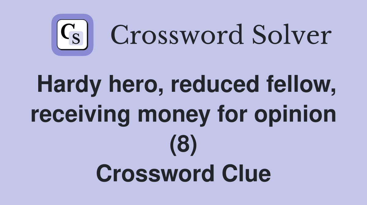 Hardy hero, reduced fellow, receiving money for opinion (8) Crossword Clue