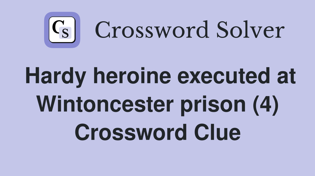 Hardy heroine executed at Wintoncester prison (4) Crossword Clue