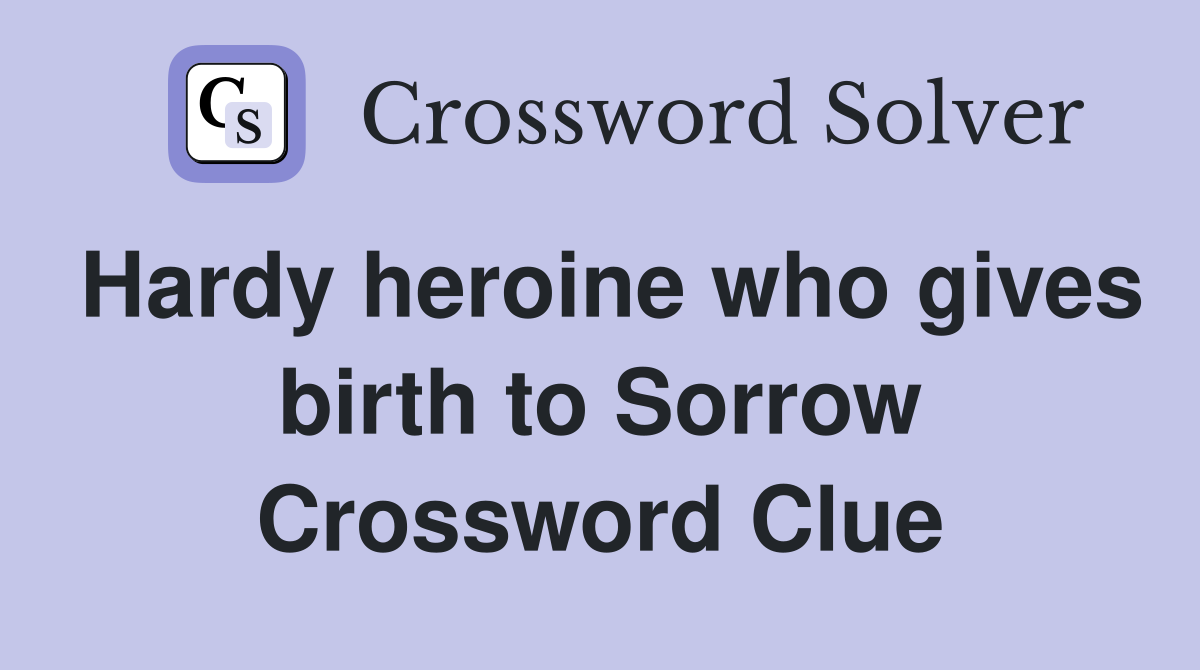 Hardy heroine who gives birth to Sorrow Crossword Clue