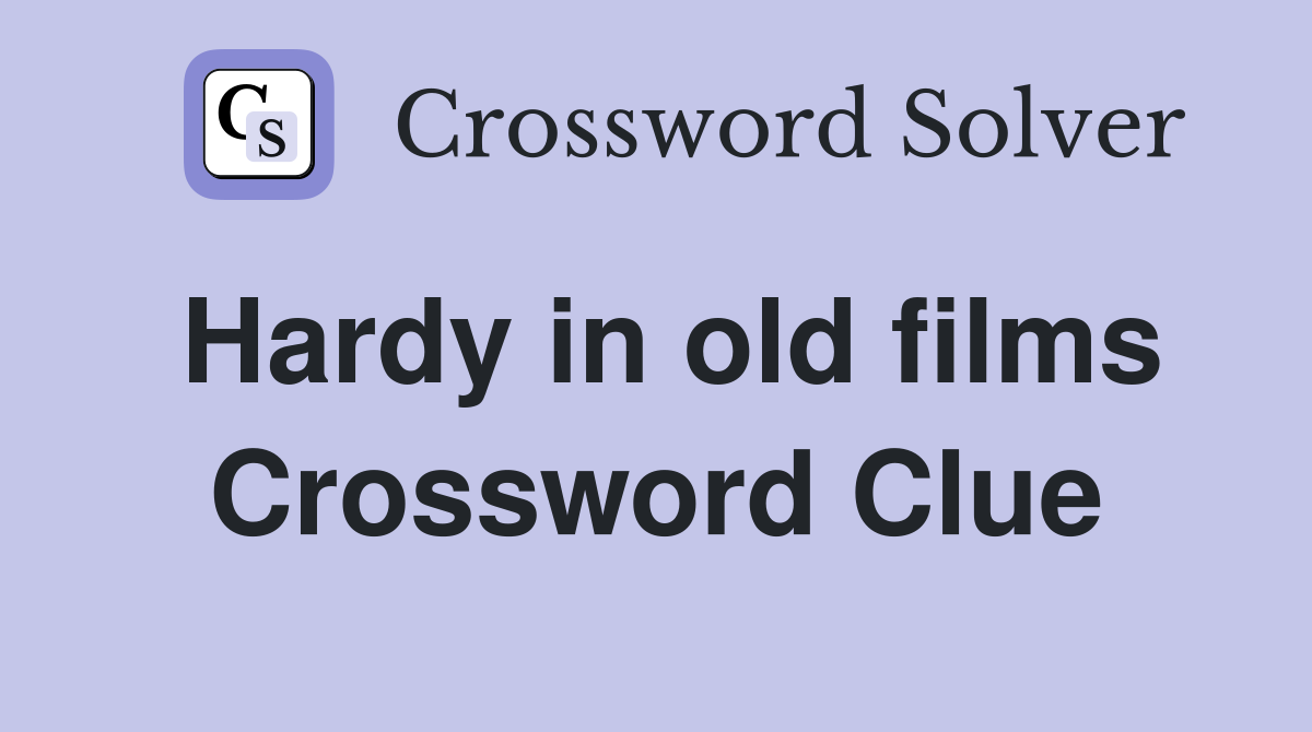 Hardy in old films Crossword Clue