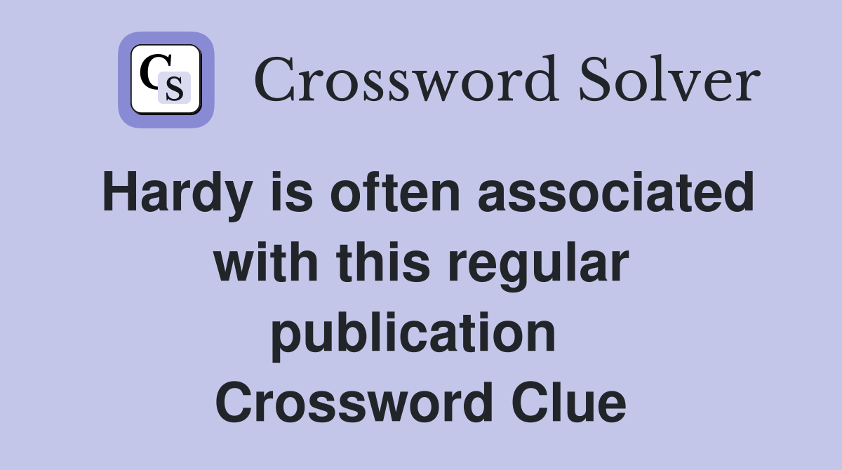 Hardy is often associated with this regular publication  Crossword Clue