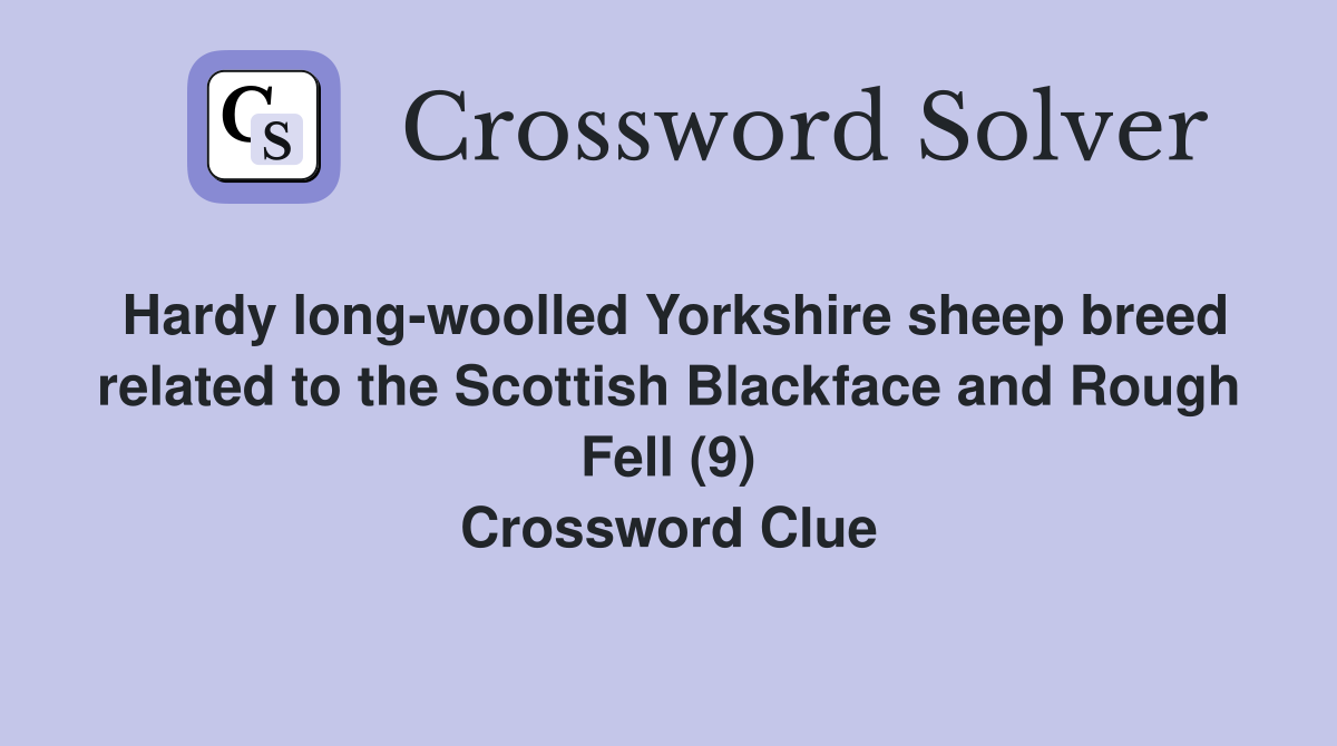 Hardy long-woolled Yorkshire sheep breed related to the Scottish Blackface and Rough Fell (9) Crossword Clue