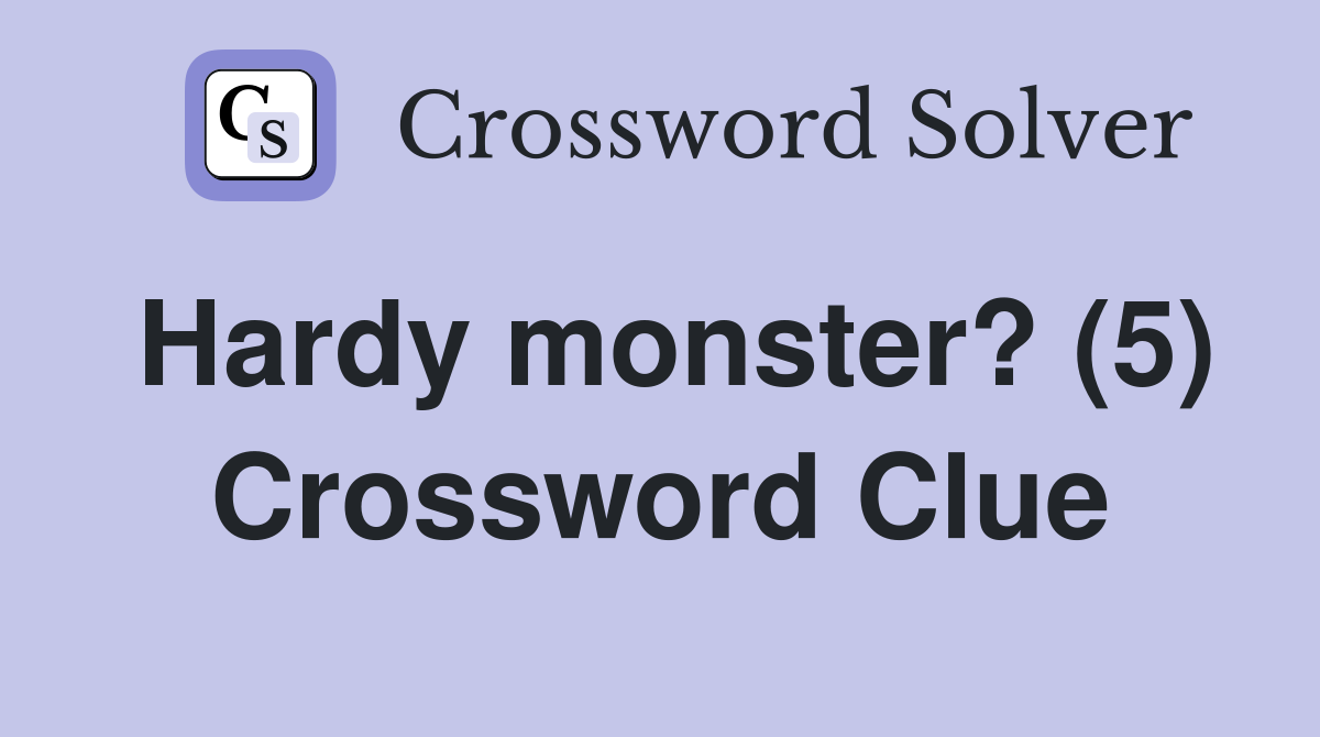 Hardy monster? (5) Crossword Clue