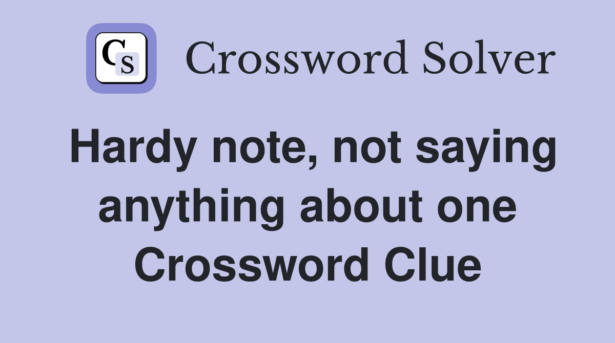 Hardy note, not saying anything about one Crossword Clue