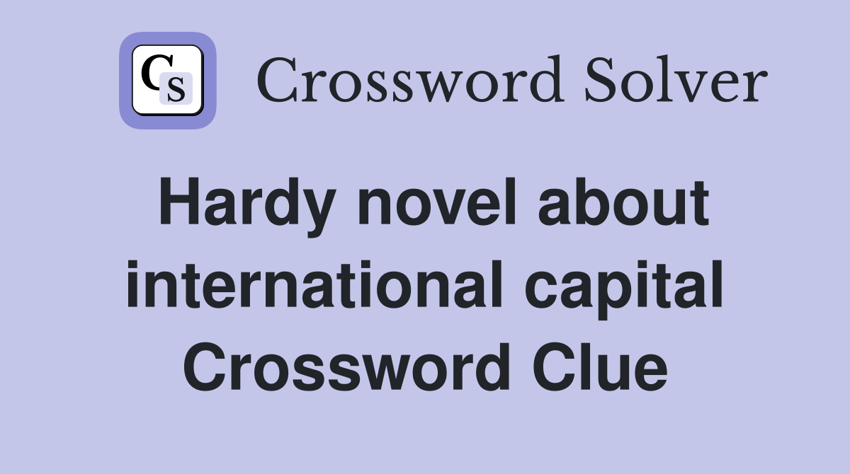 Hardy novel about international capital Crossword Clue