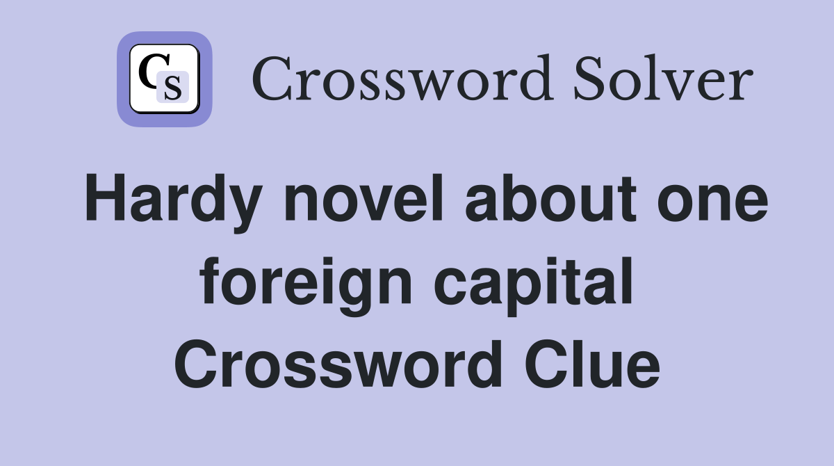 Hardy novel about one foreign capital Crossword Clue