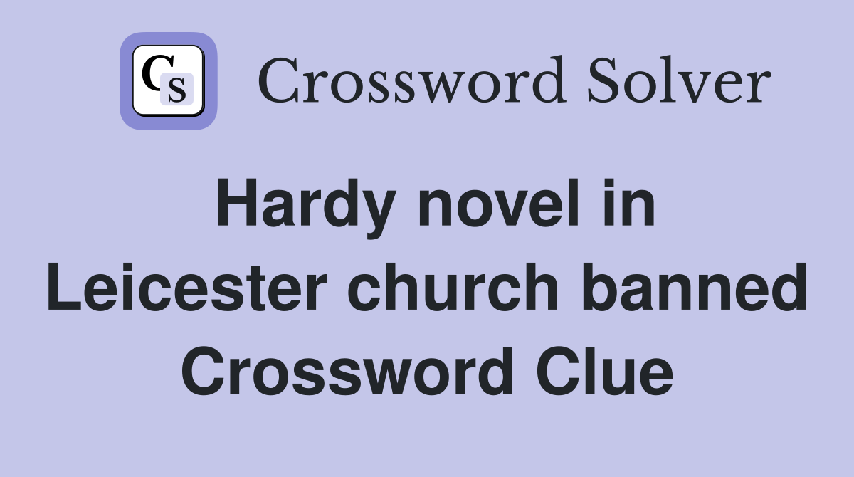 Hardy novel in Leicester church banned Crossword Clue