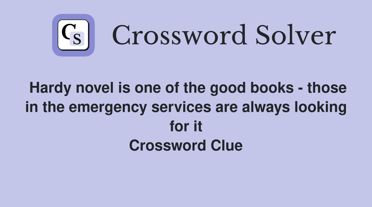 Hardy novel is one of the good books - those in the emergency services are always looking for it Crossword Clue