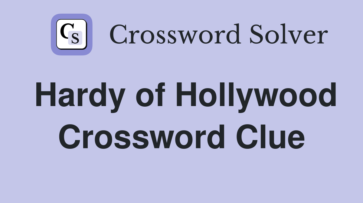 Hardy of Hollywood Crossword Clue